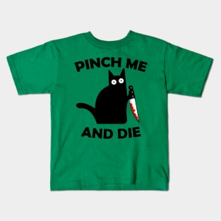 Pinch Me And Die Kids T-Shirt